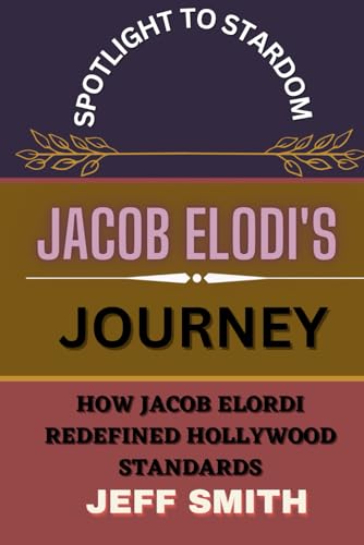 Spotlight to Stardom: Jacob Elordi's Journey: How Jacob Elordi Redefined Hollywood Standards von Independently published