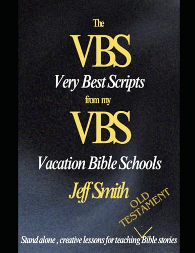 The VBS (Very Best Scripts) from my VBS (Vacation Bible Schools): Stand Alone, Creative Lessons for teaching Old Testament Bible Stories von Independently published