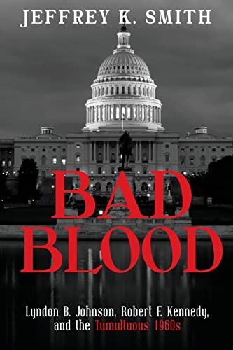 Bad Blood: Lyndon B. Johnson, Robert F. Kennedy, and the Tumultuous 1960s von Createspace Independent Publishing Platform