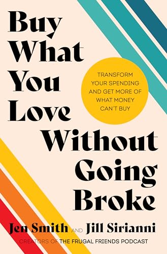Buy What You Love Without Going Broke: Transform Your Spending and Get More of What Money Can't Buy von Harvest