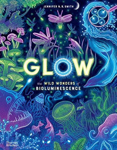 Glow: The wild wonders of bioluminescence von Thames & Hudson
