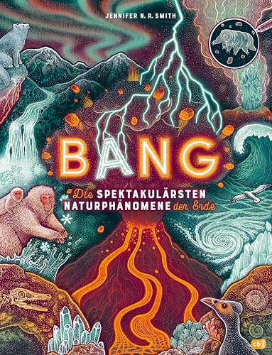 BANG! - Die spektakulärsten Naturphänomene der Erde: Zischende, knallende und faszinierende Naturphänomene mit wunderschönen Bildern und im großen ... - Gewinner des World Illustration Awards 2024 von cbj