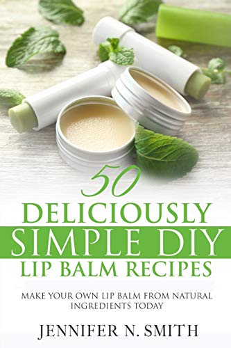 Lip Balm: 50 Deliciously Simple DIY Lip Balm Recipes: Make Your Own Lip Balm From Natural Ingredients Today (Easy Hobbies for Moms, Band 1) von Independently Published
