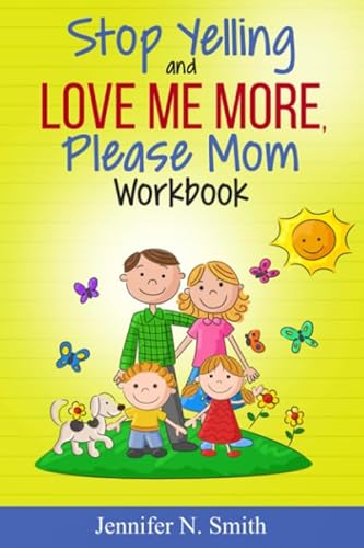 Stop Yelling And Love Me More, Please Mom Workbook (Happy Mom, Band 2) von Independently published