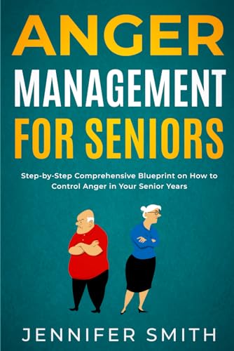 Anger Management for Seniors: Step-by-Step Comprehensive Blueprint on How to Control Anger in Your Senior Years Anger Management for Seniors: Step-by-Step Comprehensive Blueprint on How to Control Anger in Your Senior Years von Independently published