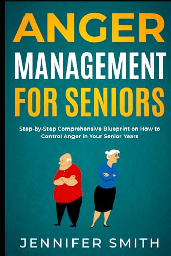 Anger Management for Seniors: Step-by-Step Comprehensive Blueprint on How to Control Anger in Your Senior Years Anger Management for Seniors: Step-by-Step Comprehensive Blueprint on How to Control Anger in Your Senior Years von Independently published