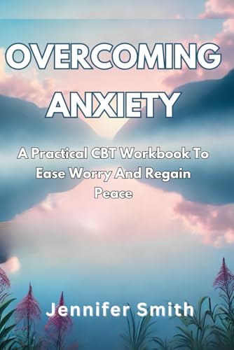 OVERCOMING ANXIETY: A Practical CBT Workbook To Ease Worry And Regain Peace. OVERCOMING ANXIETY: A Practical CBT Workbook To Ease Worry And Regain Peace. von Independently published
