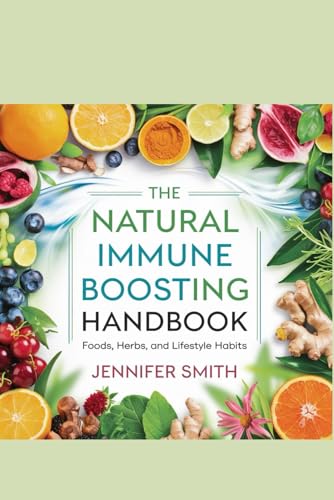 The Natural Immune Boosting Handbook: Foods, Herbs, and Lifestyle Habits The Natural Immune Boosting Handbook: Foods, Herbs, and Lifestyle Habits von Independently published