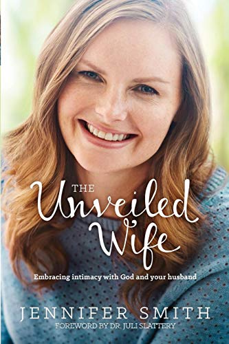 The Unveiled Wife: Embracing Intimacy With God and Your Husband