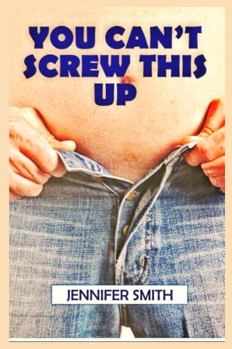 You Can't Screw This Up: The Ultimate Guide to Holistic Weight Loss, Feeling Confident in Your Own Body, and Unlocking Your Full Potential You Can't Screw This Up: The Ultimate Guide to Holistic Weight Loss, Feeling Confident in Your Own Body, and Unlocking Your Full Potential