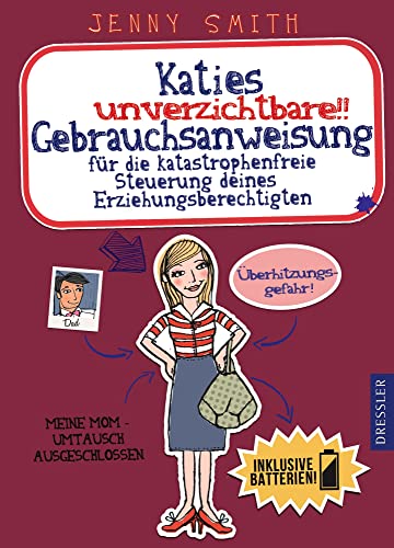 Katies unverzichtbare Gebrauchsanweisung: für die katastrophenfreie Steuerung deines Erziehungsberechtigten