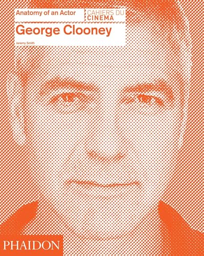 George Clooney: Anatomy of an Actor George Clooney: Anatomy of an Actor von PHAIDON
