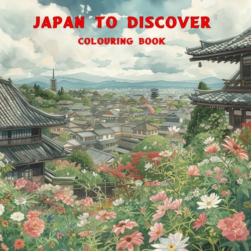 JAPAN TO DISCOVER: Explore Japan with Colors and Curiosities: A Visual Journey through Traditions, Landscapes, and Cultural Wonders. von Independently published