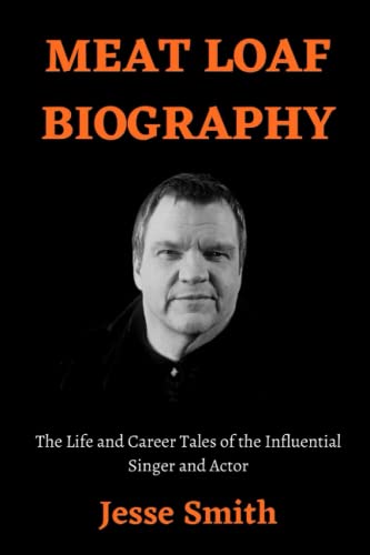 MEAT LOAF BIOGRAPHY: The Life and Career Tales of the Influential Singer and Actor von Independently published