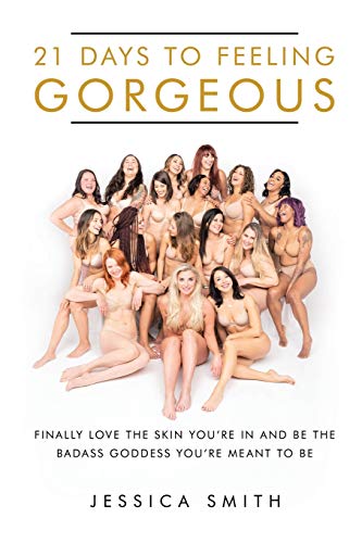 21 Days To Feeling Gorgeous: Finally Love the Skin You’re in and Be the Badass Goddess You’re Meant to Be