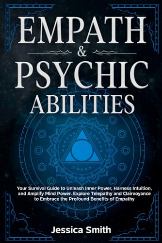 Empath And Psychic Abilities: Your Survival Guide to Unleash Inner Power,Harness Intuition,and Amplify Mind Power. ExploreTelepathy and Clairvoyance to Embracethe Profound Benefits of Empathy von Independently published