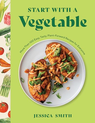 Start With a Vegetable: More Than 100 Easy, Tasty, Plant-forward Recipes for Everyone von Countryman Press Inc.