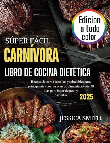 Súper Fácil Carnívora Libro De Cocina Dietética: Recetas de carne sencillas y saludables para principiantes con un plan de alimentación de 30 días para bajar de peso y bienestar von Independently published