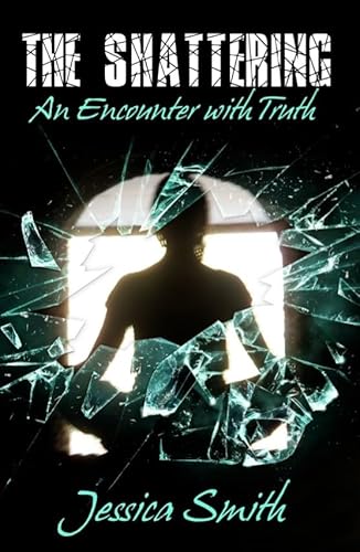 The Shattering: An Encounter with Truth The Shattering: An Encounter with Truth