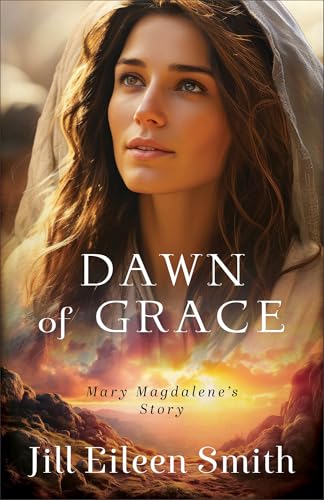 Dawn of Grace: Mary Magdalene's Story Dawn of Grace: Mary Magdalene's Story von Revell, a division of Baker Publishing Group