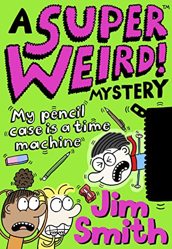 A Super Weird! Mystery: My Pencil Case is a Time Machine: New for 2021 from the bestselling author of Barry Loser! Perfect for 7+ fans of Wimpy Kid and Dogman