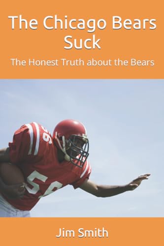 The Chicago Bears Suck: The Honest Truth about the Bears von Independently published