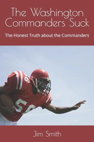 The Washington Commanders Suck: The Honest Truth about the Commanders von Independently published