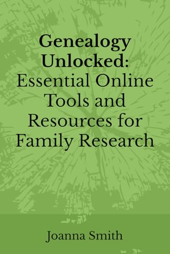 Genealogy Unlocked: Essential Online Tools and Resources for Family Research von Independently published