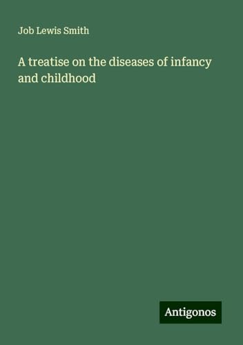 A treatise on the diseases of infancy and childhood von Antigonos Verlag