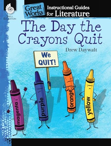 The Day the Crayons Quit: An Instructional Guide for Literature: An Instructional Guide for Literature : An Instructional Guide for Literature (Great Works Instructional Guides for Literature, K-3) von Shell Education Pub