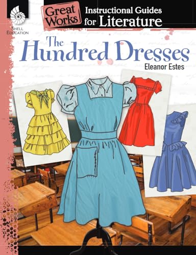 The Hundred Dresses: An Instructional Guide for Literature: An Instructional Guide for Literature : An Instructional Guide for Literature (Great Works Instructional Guides for Literature) von Shell Education Pub