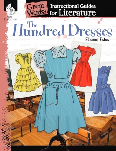 The Hundred Dresses: An Instructional Guide for Literature: An Instructional Guide for Literature : An Instructional Guide for Literature (Great Works Instructional Guides for Literature)