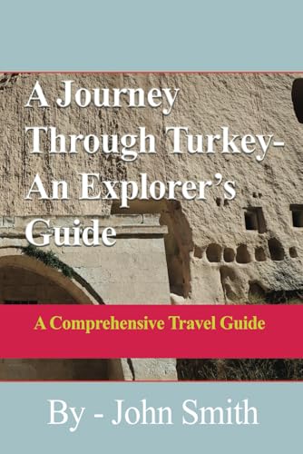 A Journey Through Turkey-An Explorer’s Guide: A Comprehensive Travel Guide A Journey Through Turkey-An Explorer’s Guide: A Comprehensive Travel Guide von Independently published