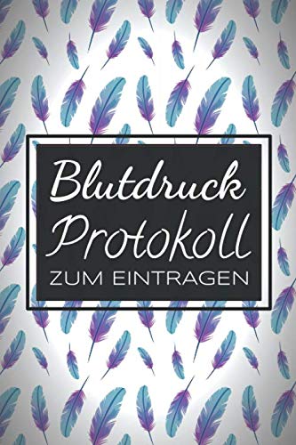 Blutdruck Protokoll zum Eintragen: Blutdruckprotokoll und Blutdrucktagebuch zum Ausfüllen - Einfache Erfassung der wichtigsten Werte - 100+ Seiten Blutdruck Protokoll zum Eintragen: Blutdruckprotokoll und Blutdrucktagebuch zum Ausfüllen - Einfache Erfassung der wichtigsten Werte - 100+ Seiten