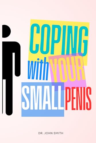 Coping With Your Small Penis: Don't worry, we got you. Coping With Your Small Penis: Don't worry, we got you. von Independently published