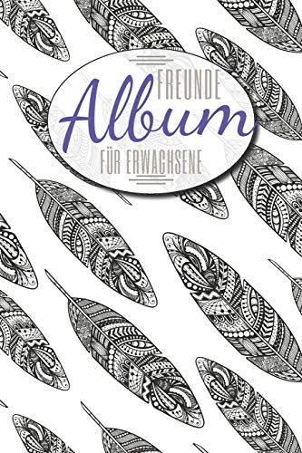 Freundealbum für Erwachsene: Erinnerungsalbum für Erwachsene und Freunde zum Ausfüllen - Freundschaftsbuch mit Platz für mehr als 50 Personen mit Name, Geburtstag Freundealbum für Erwachsene: Erinnerungsalbum für Erwachsene und Freunde zum Ausfüllen - Freundschaftsbuch mit Platz für mehr als 50 Personen mit Name, Geburtstag