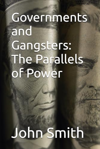 Governments and Gangsters: The Parallels of Power Governments and Gangsters: The Parallels of Power von Independently published