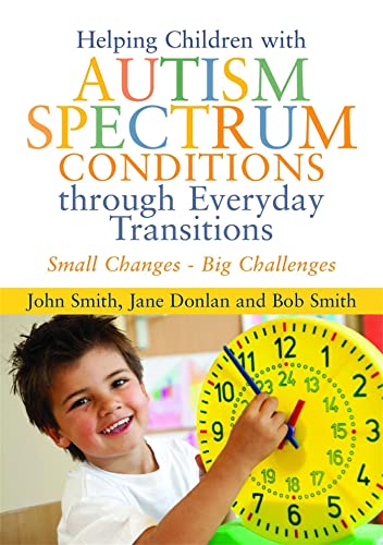 Helping Children with Autism Spectrum Conditions Through Everyday Transitions: Small Changes - Big Challenges von Jessica Kingsley Publishers