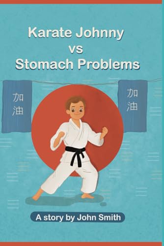Karate Johnny vs Stomach Problems: "How One Kid's Martial Arts Journey Tackled Tummy Troubles and Built Confidence" Karate Johnny vs Stomach Problems: "How One Kid's Martial Arts Journey Tackled Tummy Troubles and Built Confidence" von Independently published