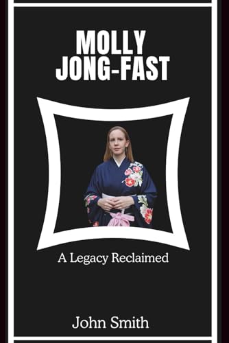 MOLLY JONG-FAST: A Legacy Reclaimed MOLLY JONG-FAST: A Legacy Reclaimed von Independently published