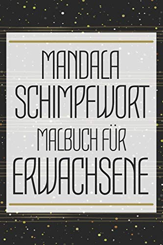 Mandala Schimpfwort Malbuch für Erwachsene: Malheft zur Stressbewältigung mit Schimpfwörtern - Anti-Stress Fluch-Malbuch zum Entspannen - ... - Lustiges, einzigartiges Geburtstagsgeschenk Mandala Schimpfwort Malbuch für Erwachsene: Malheft zur Stressbewältigung mit Schimpfwörtern - Anti-Stress Fluch-Malbuch zum Entspannen - ... - Lustiges, einzigartiges Geburtstagsgeschenk