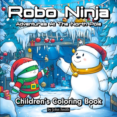 Robo-Ninja Adventures at the North Pole: Children's Coloring Book Robo-Ninja Adventures at the North Pole: Children's Coloring Book von Independently published