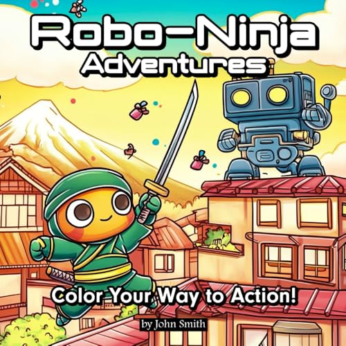 Robo-Ninja Adventures: Color Your Way to Action! Robo-Ninja Adventures: Color Your Way to Action! von Independently published