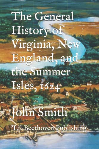 The General History of Virginia, New England, and the Summer Isles, 1624, Illustrated: John Smith The General History of Virginia, New England, and the Summer Isles, 1624, Illustrated: John Smith von Independently published