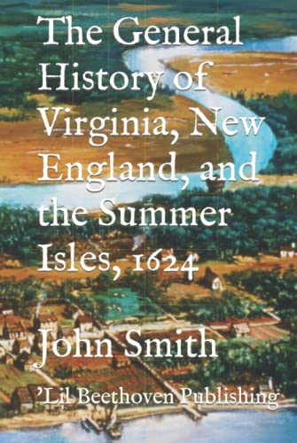 The General History of Virginia, New England, and the Summer Isles, 1624, Illustrated: John Smith The General History of Virginia, New England, and the Summer Isles, 1624, Illustrated: John Smith von Independently published