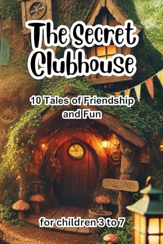 The Secret Clubhouse: 10 Tales of Friendship and Fun The Secret Clubhouse: 10 Tales of Friendship and Fun von Independently published