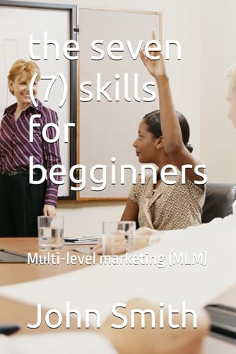 the seven (7) skills for begginners: Multi-level marketing (MLM) von Independently published