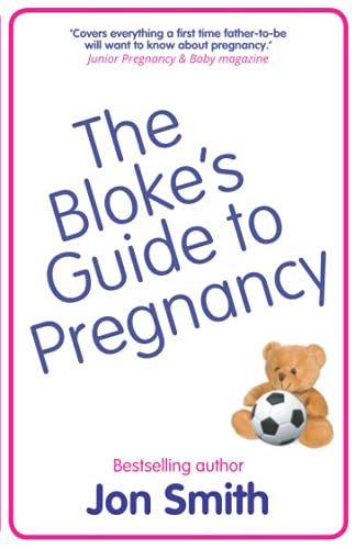 The Bloke's Guide to Pregnancy: The ultimate survival guide for dads-to-be