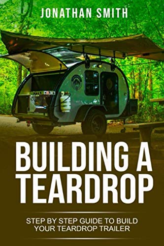 Building a Teardrop: Step by Step Guide to Build Your Teardrop Trailer von Independently published