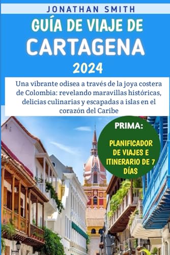 Guía De Viaje De Cartagena 2024: Une odyssée vibrante à travers le joyau côtier de la Colombie - Dévoilement de merveilles historiques, de délices culinaires